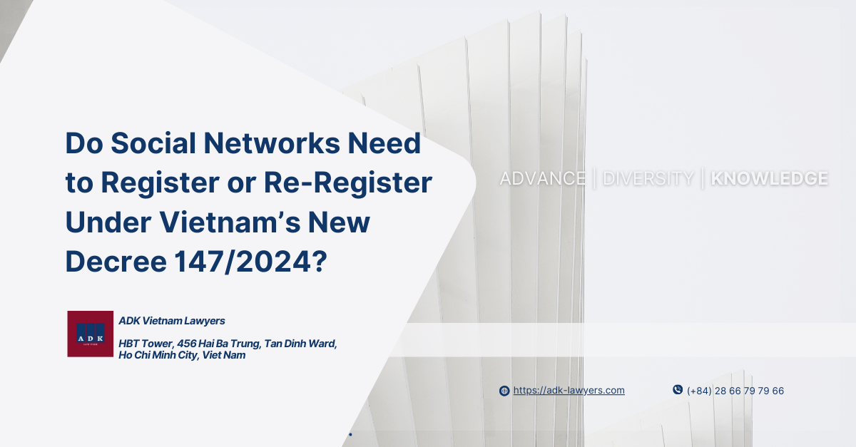 Do Social Networks Need to Register or Re-Register Under Vietnam’s New Decree 147/2024?